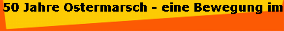 50 Jahre Ostermarsch - eine Bewegung im Wandel