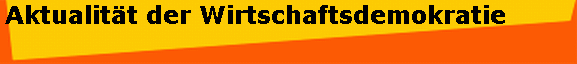 Aktualit�t der Wirtschaftsdemokratie