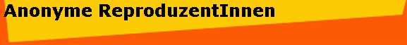 Anonyme ReproduzentInnen 