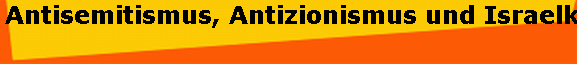 Antisemitismus, Antizionismus und Israelkritik