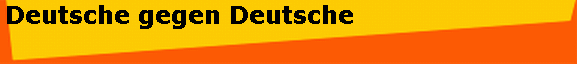 Deutsche gegen Deutsche
