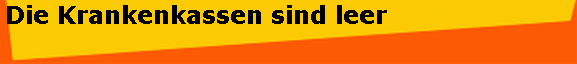 Die Krankenkassen sind leer