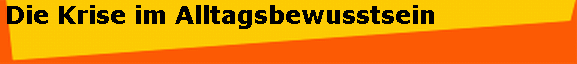Die Krise im Alltagsbewusstsein