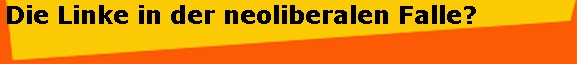 Die Linke in der neoliberalen Falle?