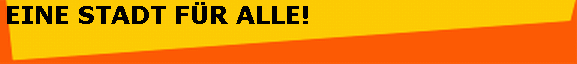 EINE STADT F�R ALLE!