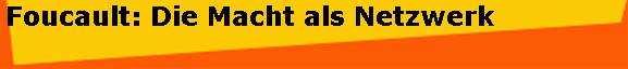 Foucault: Die Macht als Netzwerk