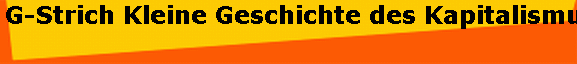 G-Strich Kleine Geschichte des Kapitalismus