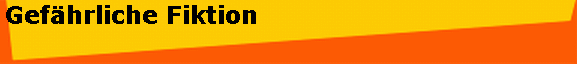Gef�hrliche Fiktion