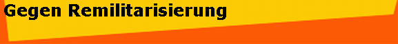 Gegen Remilitarisierung