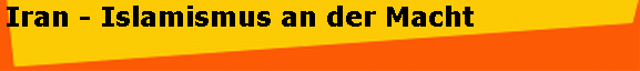 Iran - Islamismus an der Macht