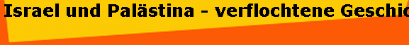 Israel und Pal�stina - verflochtene Geschichten - getrennte Welten