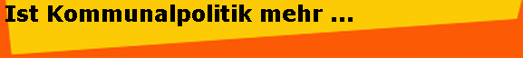 Ist Kommunalpolitik mehr ...