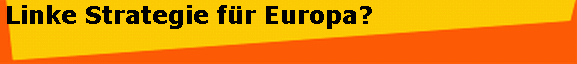 Linke Strategie f�r Europa?