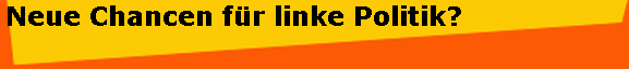 Neue Chancen f�r linke Politik?