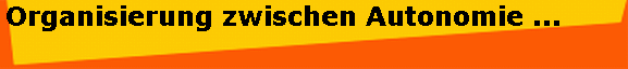 Organisierung zwischen Autonomie ...