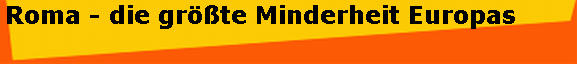 Roma - die gr��te Minderheit Europas