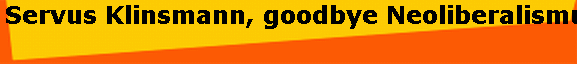 Servus Klinsmann, goodbye Neoliberalismus?