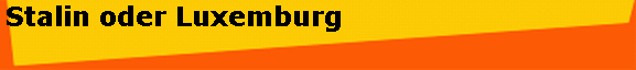 Stalin oder Luxemburg