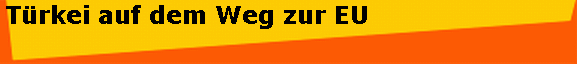 T�rkei auf dem Weg zur EU