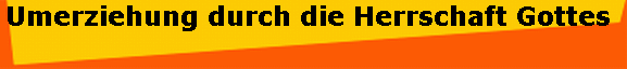 Umerziehung durch die Herrschaft Gottes