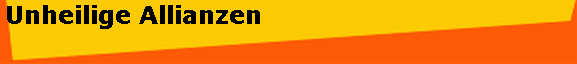 Unheilige Allianzen