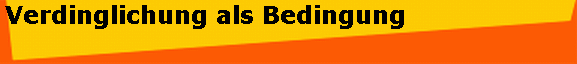 Verdinglichung als Bedingung