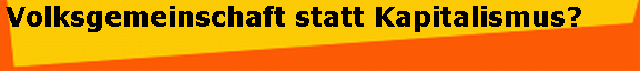Volksgemeinschaft statt Kapitalismus?