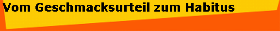 Vom Geschmacksurteil zum Habitus