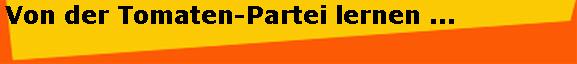 Von der Tomaten-Partei lernen ...