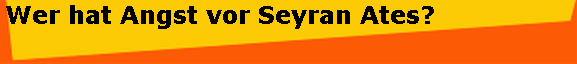 Wer hat Angst vor Seyran Ates?