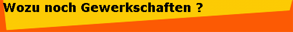 Wozu noch Gewerkschaften ?