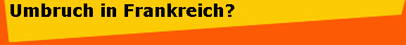  Umbruch in Frankreich?
